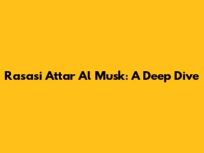 Rasasi Attar Al Musk: A Deep Dive