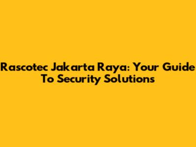 Rascotec Jakarta Raya: Your Guide To Security Solutions