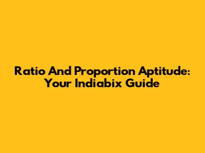 Ratio And Proportion Aptitude: Your Indiabix Guide