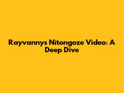 Rayvanny's Nitongoze Video: A Deep Dive