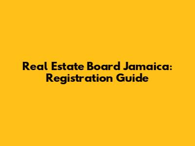 Real Estate Board Jamaica: Registration Guide