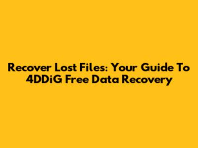 Recover Lost Files: Your Guide To 4DDiG Free Data Recovery