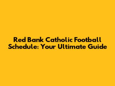 Red Bank Catholic Football Schedule: Your Ultimate Guide