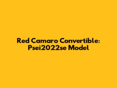 Red Camaro Convertible: Psei2022se Model