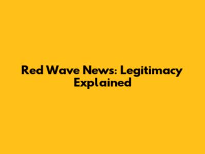 Red Wave News: Legitimacy Explained
