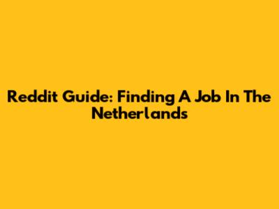 Reddit Guide: Finding A Job In The Netherlands