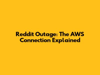 Reddit Outage: The AWS Connection Explained