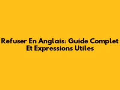 Refuser En Anglais: Guide Complet Et Expressions Utiles