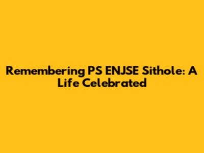 Remembering PS ENJSE Sithole: A Life Celebrated