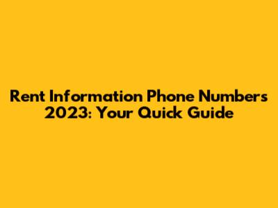 Rent Information Phone Numbers 2023: Your Quick Guide