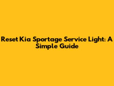 Reset Kia Sportage Service Light: A Simple Guide