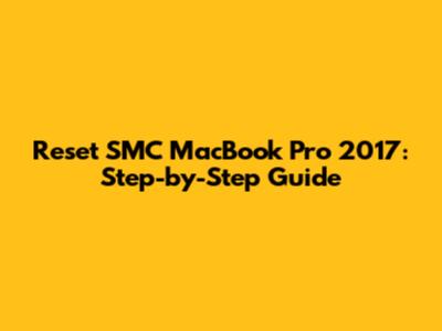Reset SMC MacBook Pro 2017: Step-by-Step Guide