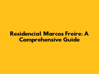 Residencial Marcos Freire: A Comprehensive Guide