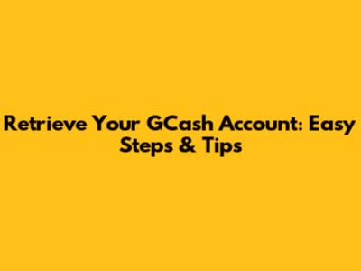 Retrieve Your GCash Account: Easy Steps & Tips