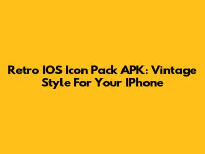 Retro IOS Icon Pack APK: Vintage Style For Your IPhone