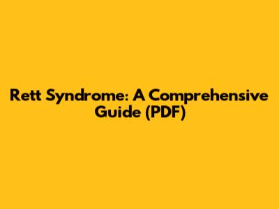 Rett Syndrome: A Comprehensive Guide (PDF)