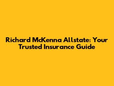 Richard McKenna Allstate: Your Trusted Insurance Guide