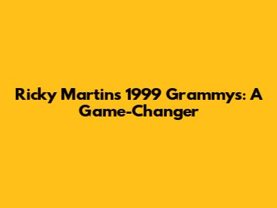 Ricky Martin's 1999 Grammys: A Game-Changer
