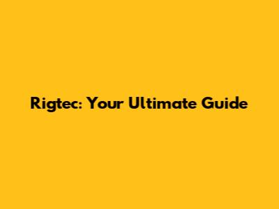 Rigtec: Your Ultimate Guide