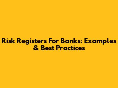Risk Registers For Banks: Examples & Best Practices