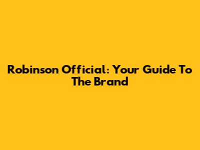 Robinson Official: Your Guide To The Brand