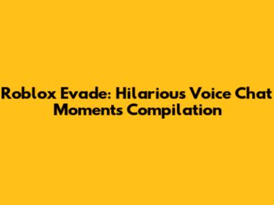 Roblox Evade: Hilarious Voice Chat Moments Compilation