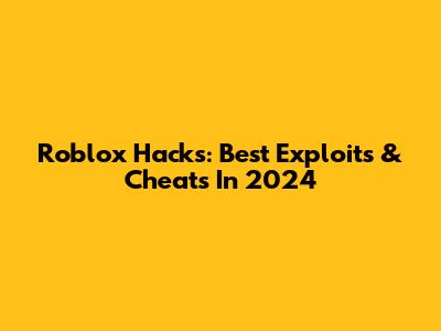 Roblox Hacks: Best Exploits & Cheats In 2024