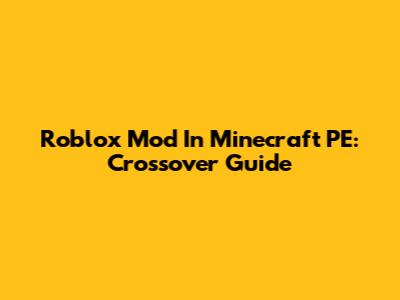 Roblox Mod In Minecraft PE: Crossover Guide