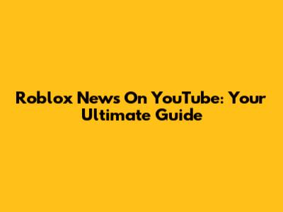 Roblox News On YouTube: Your Ultimate Guide