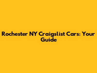 Rochester NY Craigslist Cars: Your Guide