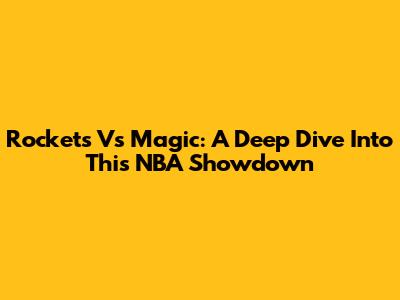 Rockets Vs Magic: A Deep Dive Into This NBA Showdown