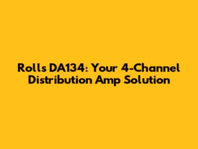 Rolls DA134: Your 4-Channel Distribution Amp Solution