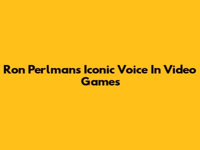 Ron Perlman's Iconic Voice In Video Games
