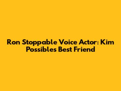 Ron Stoppable Voice Actor: Kim Possible's Best Friend