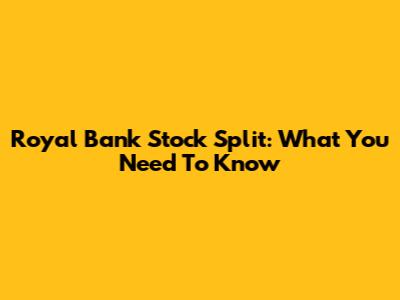 Royal Bank Stock Split: What You Need To Know