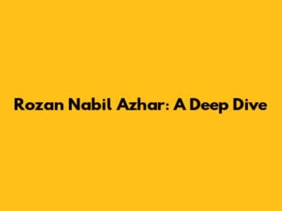 Rozan Nabil Azhar: A Deep Dive