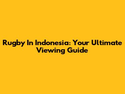 Rugby In Indonesia: Your Ultimate Viewing Guide