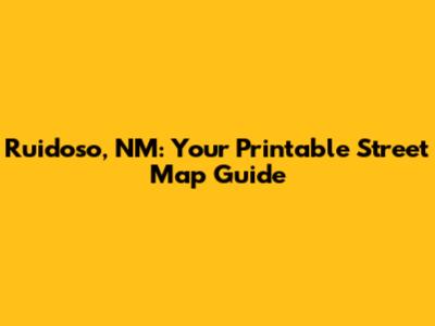 Ruidoso, NM: Your Printable Street Map Guide