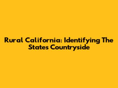 Rural California: Identifying The State's Countryside