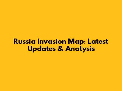 Russia Invasion Map: Latest Updates & Analysis