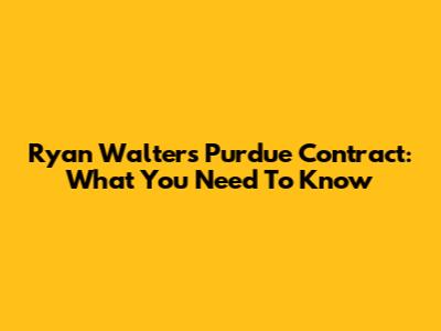 Ryan Walters Purdue Contract: What You Need To Know