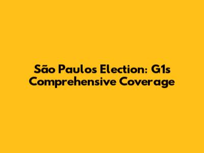 São Paulo's Election: G1's Comprehensive Coverage