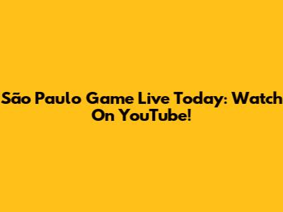 São Paulo Game Live Today: Watch On YouTube!