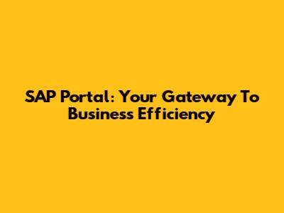 SAP Portal: Your Gateway To Business Efficiency