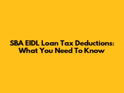 SBA EIDL Loan Tax Deductions: What You Need To Know