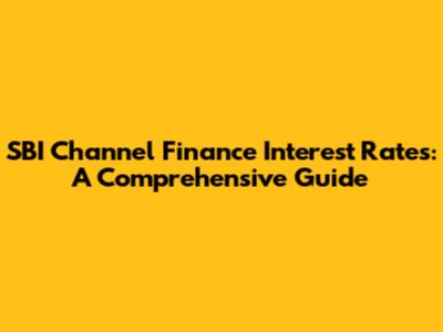 SBI Channel Finance Interest Rates: A Comprehensive Guide