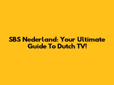 SBS Nederland: Your Ultimate Guide To Dutch TV!