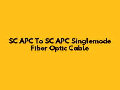 SC APC To SC APC Singlemode Fiber Optic Cable