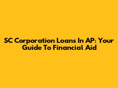 SC Corporation Loans In AP: Your Guide To Financial Aid