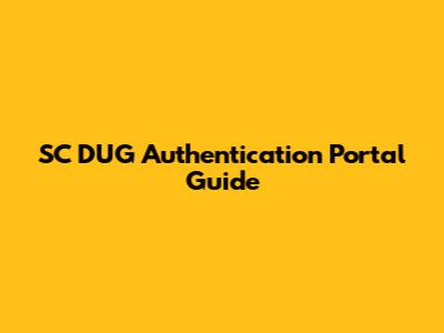 SC DUG Authentication Portal Guide